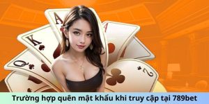 Trường hợp không nhớ mật khẩu khi truy cập tại 789BET