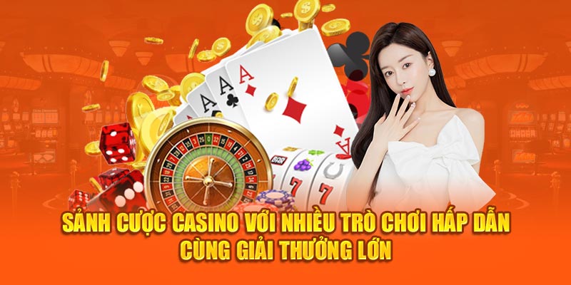 Sảnh cược Casino với nhiều trò chơi hấp dẫn cùng giải thưởng lớn